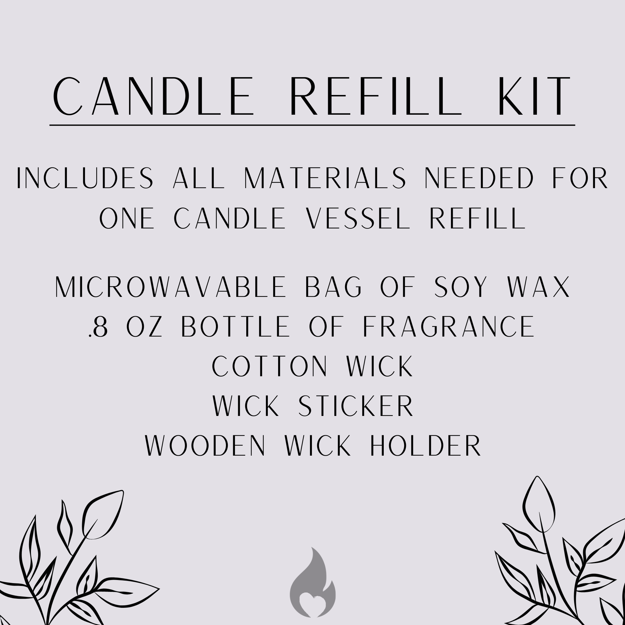 Candle Refill Kit - includes all materials needed for one candle vessel refill, microwavable bag of soy wax .8oz bottle of fragrance, cotton wick, wick sticker, wooden wick holder